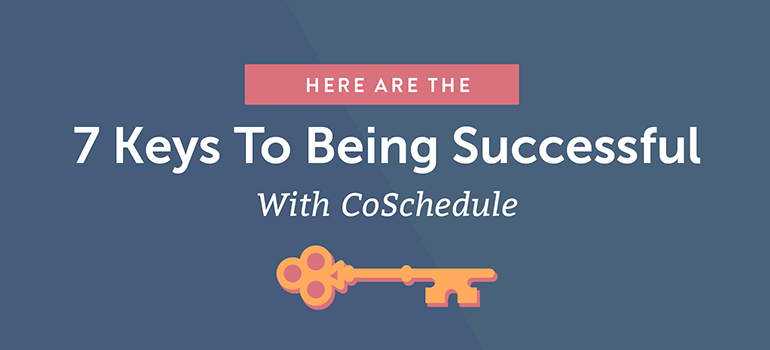 Inilah 7 Kunci Sukses Dengan CoSchedule 80