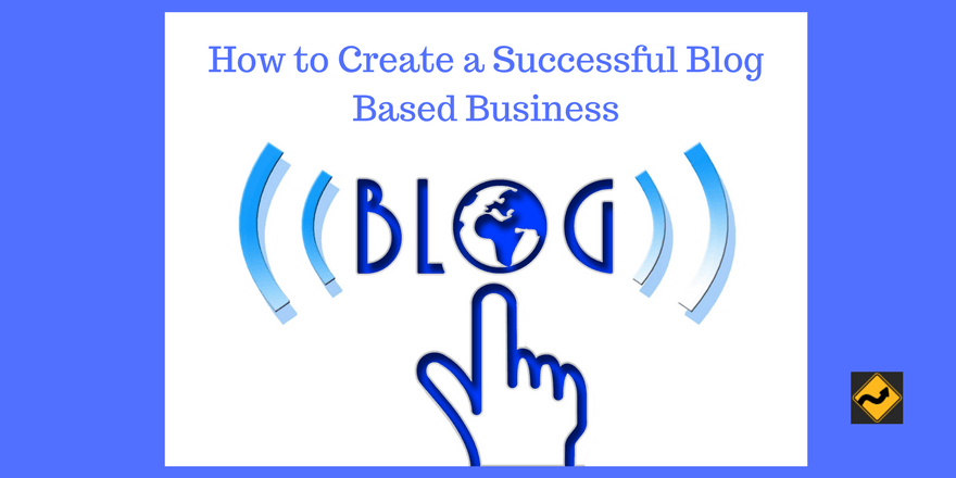 如何创建一个成功的基于博客的业务