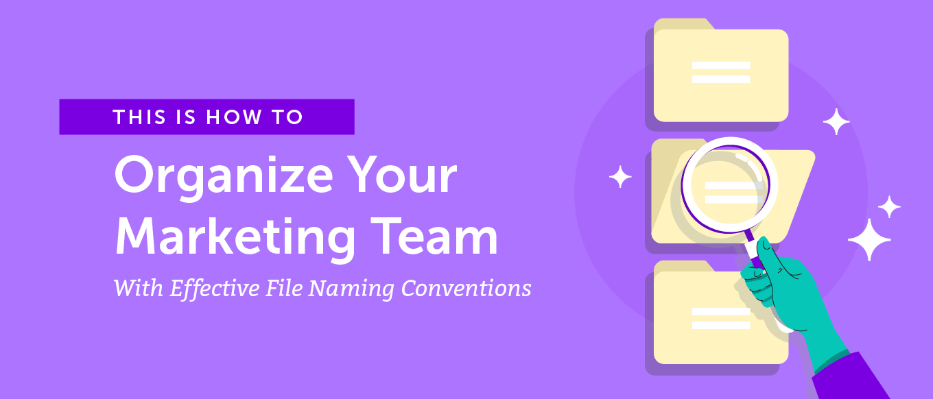 Cum să vă organizați echipa de marketing cu convenții eficiente de denumire a fișierelor