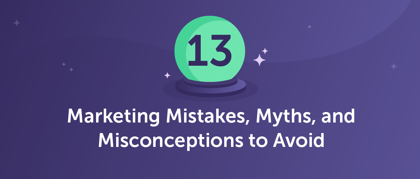 13 Greșeli de marketing, mituri și concepții greșite de evitat