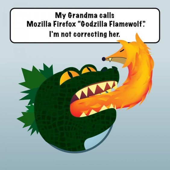 "Ma grand-mère appelle Mozilla Firefox 'Godzilla Flamewolf.' Je ne la corrige pas." de CollegeHumor.com. #Firefox #ITHumour