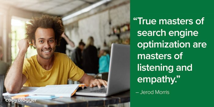 "Wahre Meister der Suchmaschinenoptimierung sind Meister des Zuhörens und des Einfühlungsvermögens." - Jerod Morris