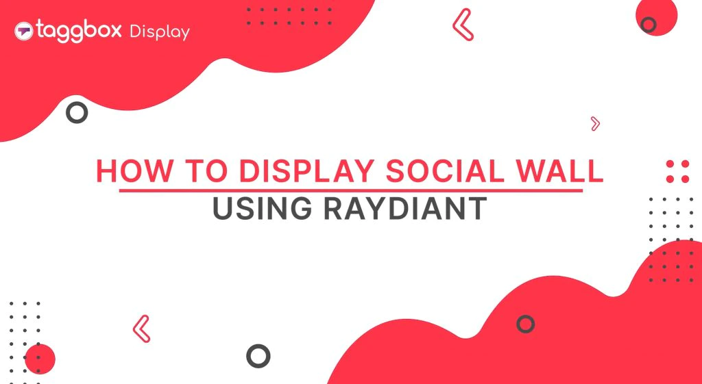 comment afficher taggbox display social wall en utilisant la signalisation numérique raydiant