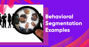 Wie man mit Markenarchetypen eine Markenpersönlichkeit aufbaut behavioral segmentation examples 300x157 - How to Build a Brand Personality With Brand Archetypes