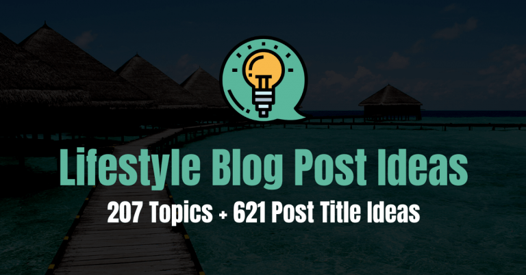 621 Lifestyle Blog Post Ideen, die Ihre Leser lieben würden