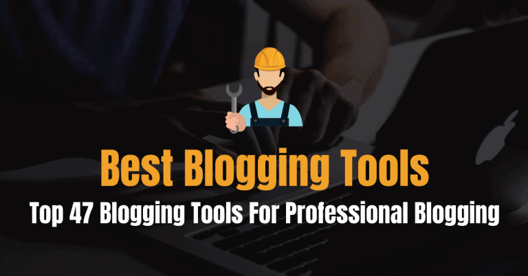 Top 47 de instrumente de blog pentru a vă face un blogger inteligent