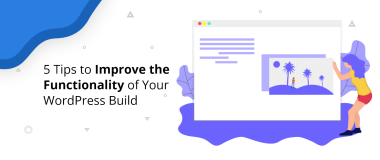 5 conseils pour améliorer les fonctionnalités de votre build WordPress