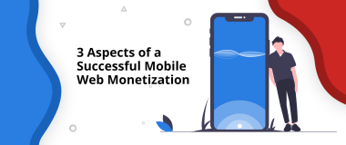 3 aspects d'une monétisation réussie du Web mobile