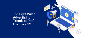 2020年に利益を上げるトップ8のビデオ広告トレンド