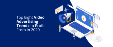 Les huit principales tendances de la publicité vidéo à tirer profit en 2020