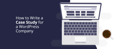 Comment rédiger une étude de cas pour une entreprise WordPress