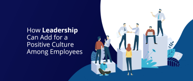 ความเป็นผู้นำสามารถเพิ่มวัฒนธรรมเชิงบวกในหมู่พนักงานได้อย่างไร