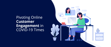 Faire pivoter l'engagement client en ligne dans COVID-19 Times