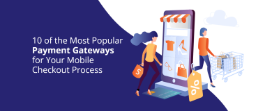 10 dei gateway di pagamento più popolari per il processo di pagamento mobile