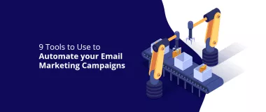 9 outils à utiliser pour automatiser vos campagnes d'e-mail marketing
