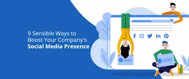 9 maneiras sensatas de aumentar a presença da sua empresa nas redes sociais