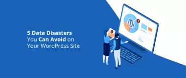 5 catastrophes de données que vous pouvez éviter sur votre site WordPress