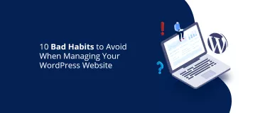 10 cattive abitudini da evitare durante la gestione del tuo sito Web WordPress